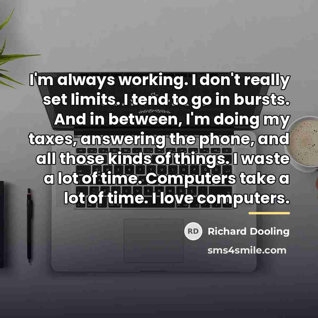 “I'm always working. I don't really set limits. I tend…” quote by Richard Dooling