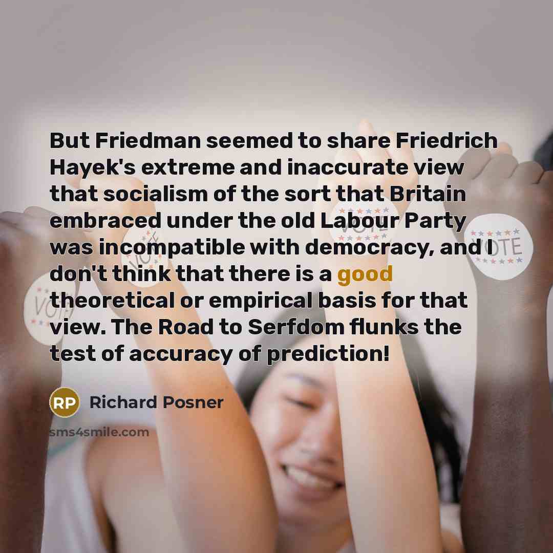 “But Friedman seemed to share Friedrich Hayek's extreme and inaccurate…” quote by Richard Posner