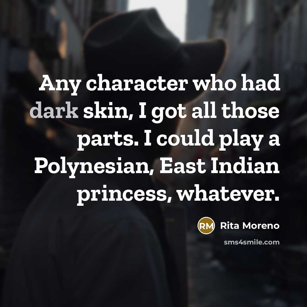 “Any character who had dark skin, I got all those…” quote by Rita Moreno