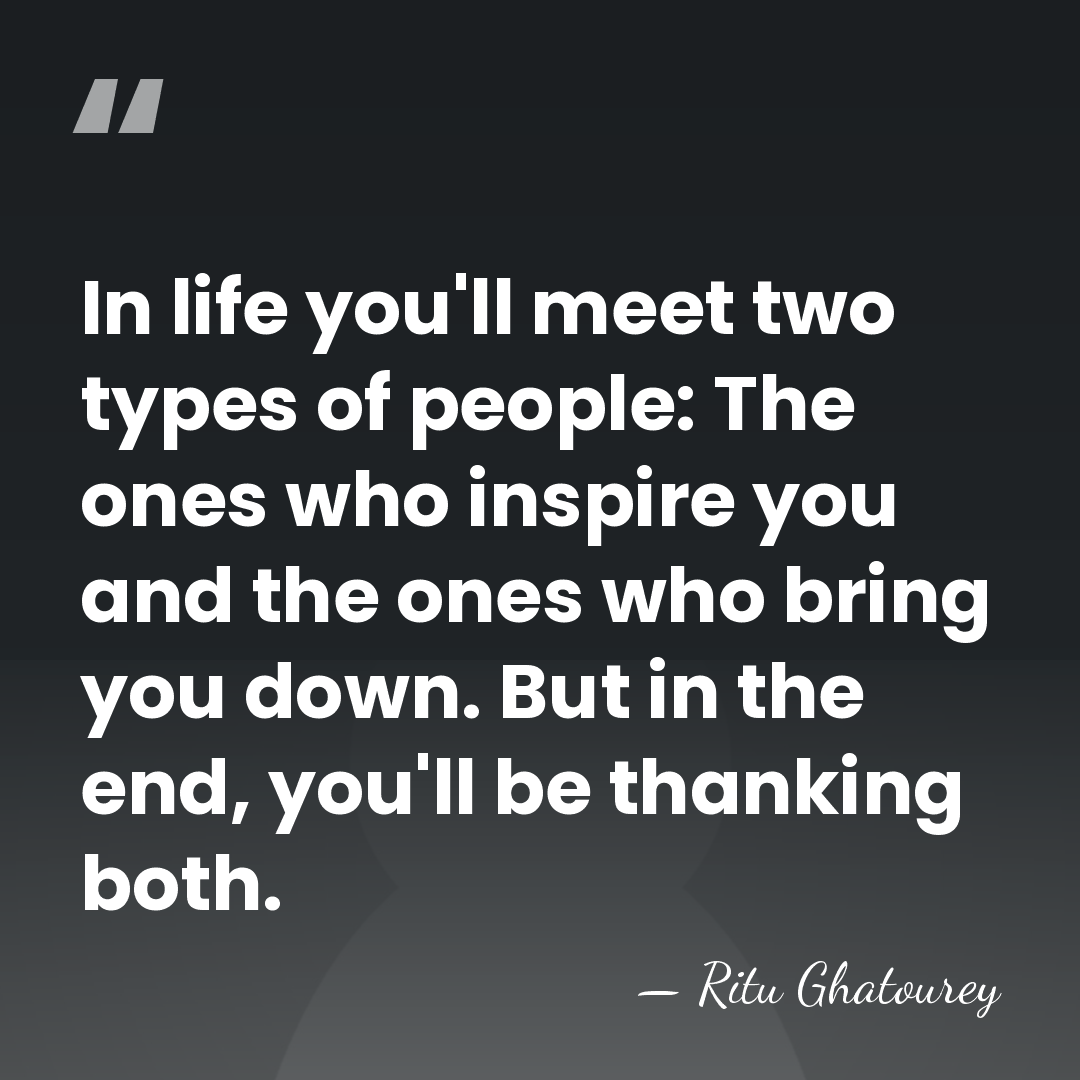 In life you'll meet two types of people: The ones who inspire&hellip; - Ritu Ghatourey