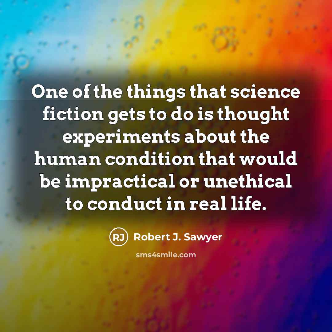 “One of the things that science fiction gets to do…” quote by Robert J. Sawyer