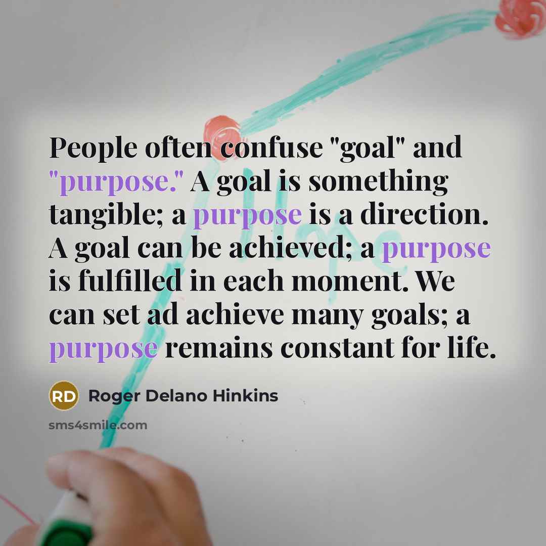“People often confuse "goal" and "purpose." A goal is something…” quote by Roger Delano Hinkins