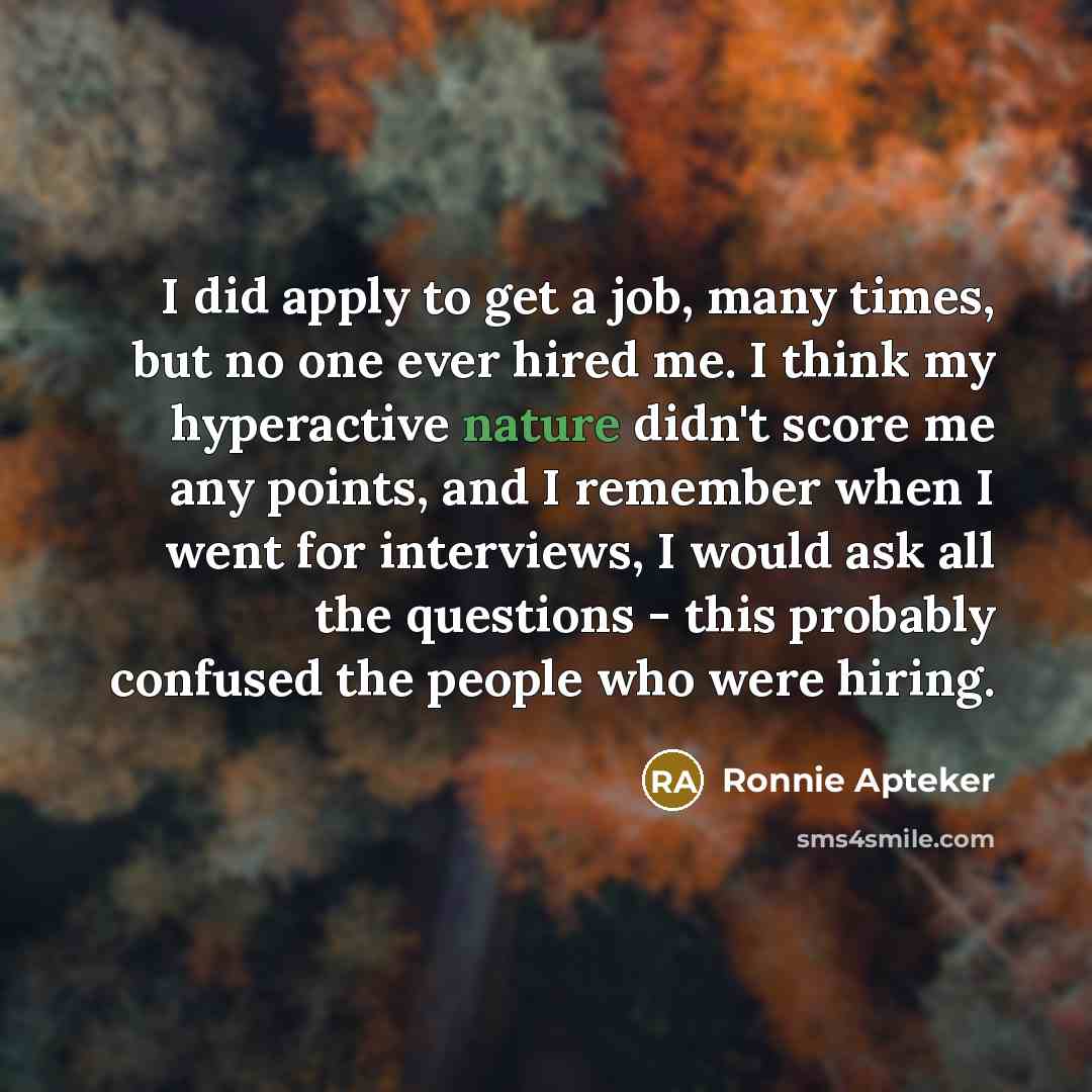 “I did apply to get a job, many times, but…” quote by Ronnie Apteker