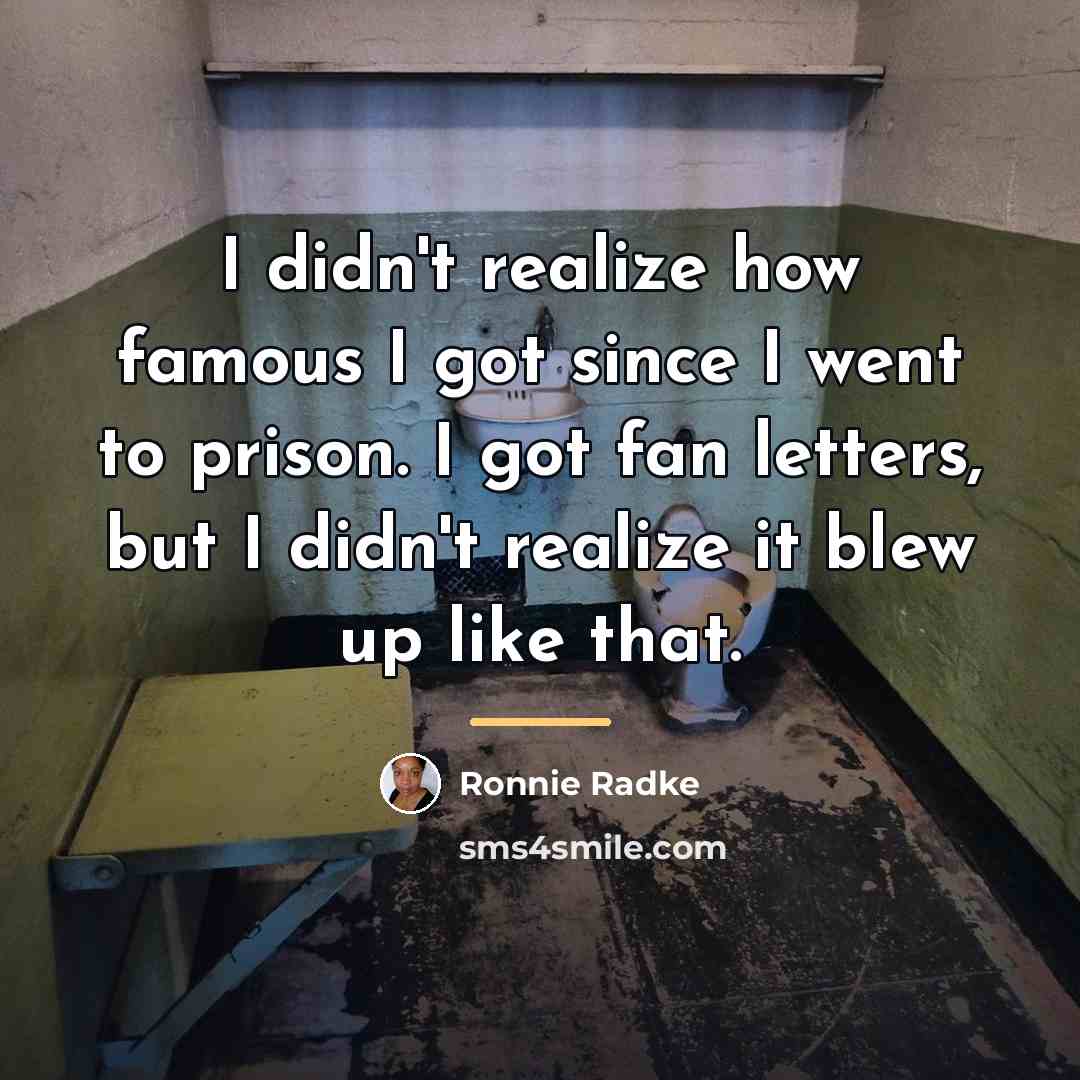 “I didn't realize how famous I got since I went…” quote by Ronnie Radke