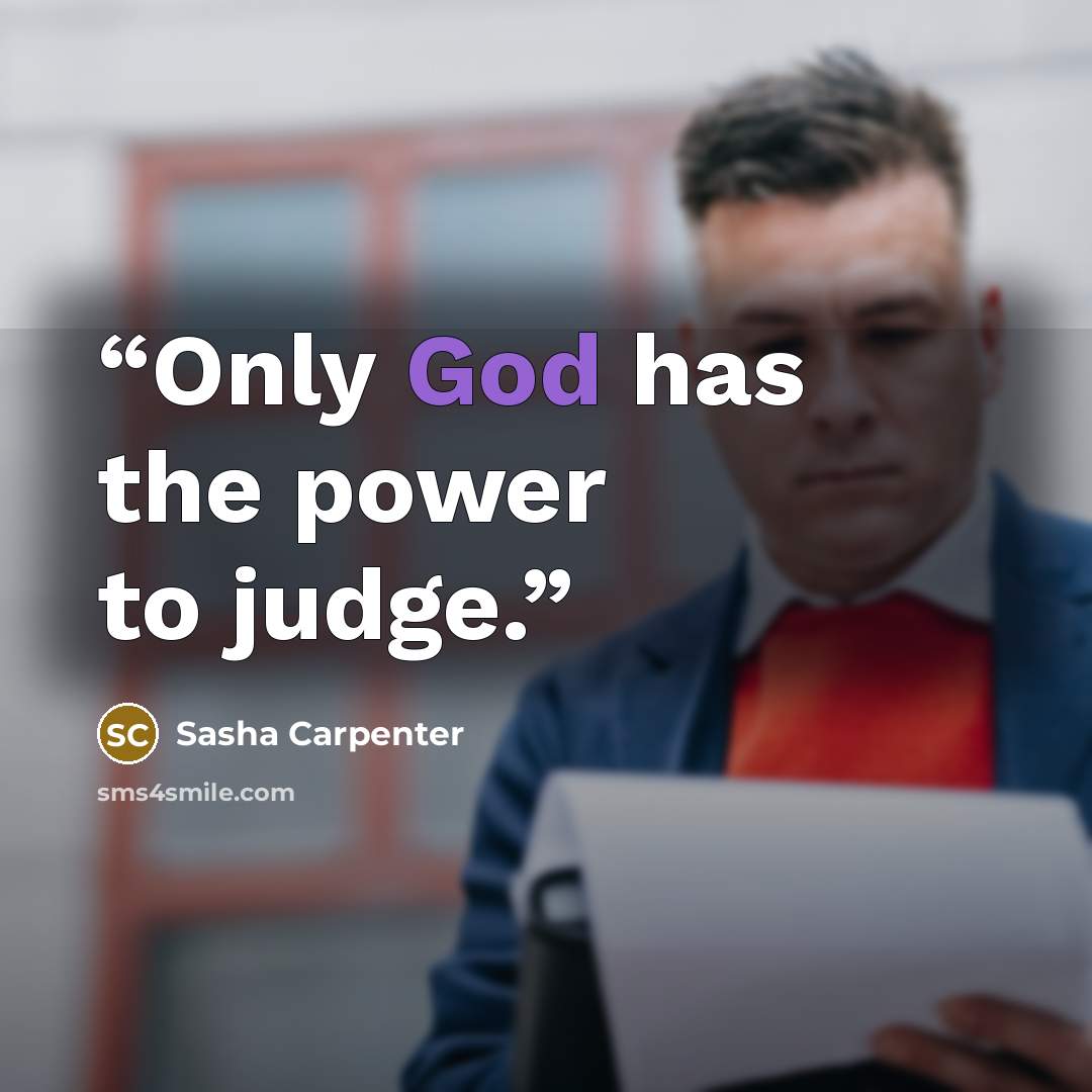 “Only God has the power to judge.” quote by Sasha Carpenter