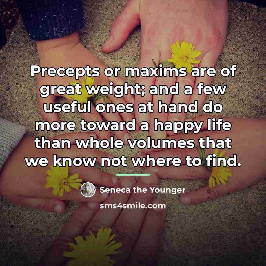 “Precepts or maxims are of great weight; and a few…” quote by Seneca the Younger