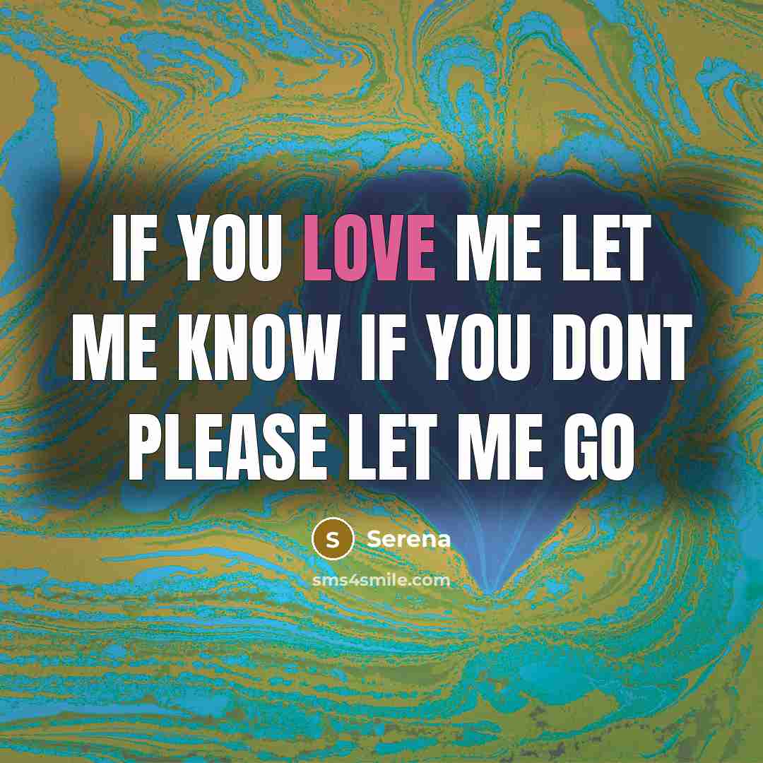 “If you love me let me know if you dont please let me go” quote by Serena