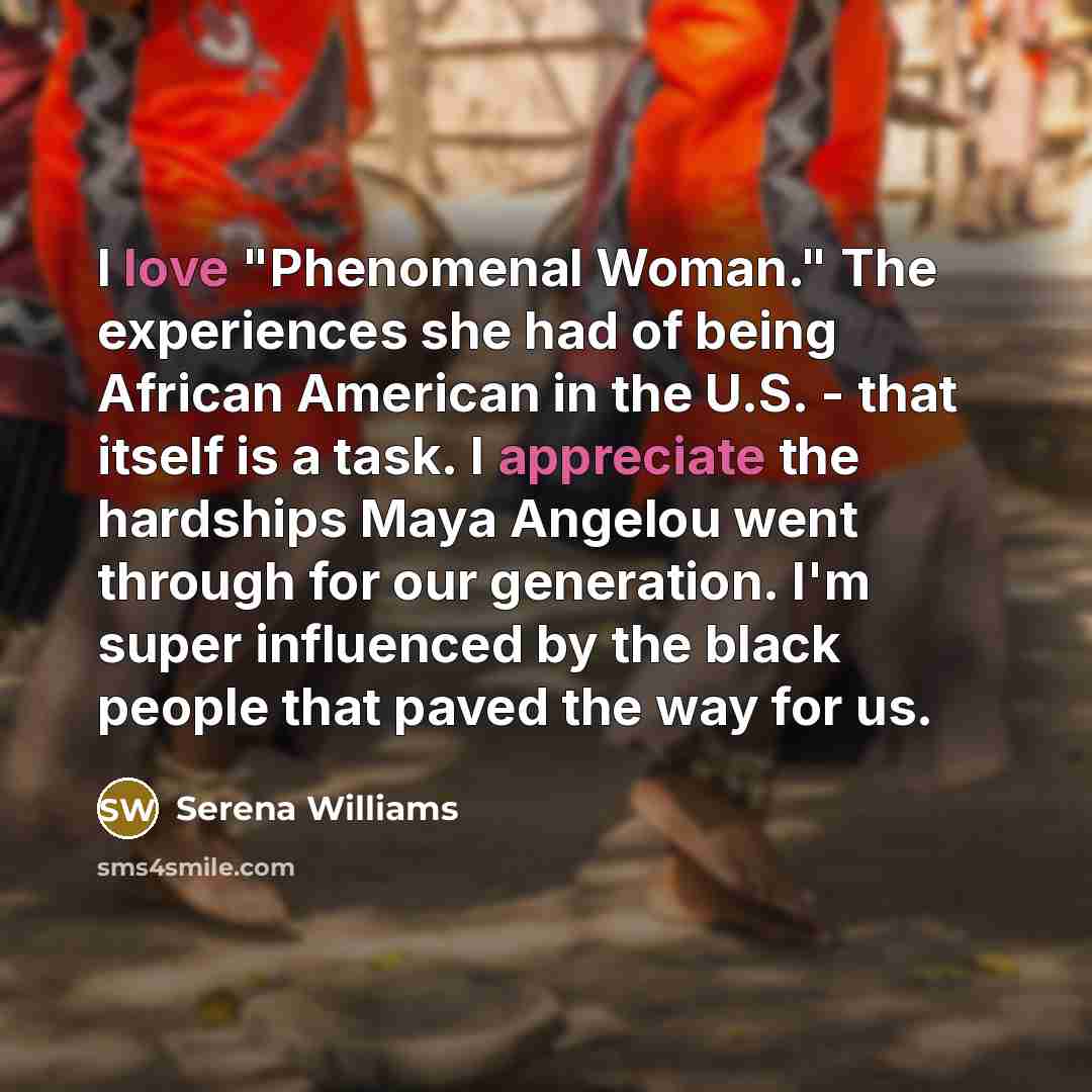 “I love "Phenomenal Woman." The experiences she had of being…” quote by Serena Williams