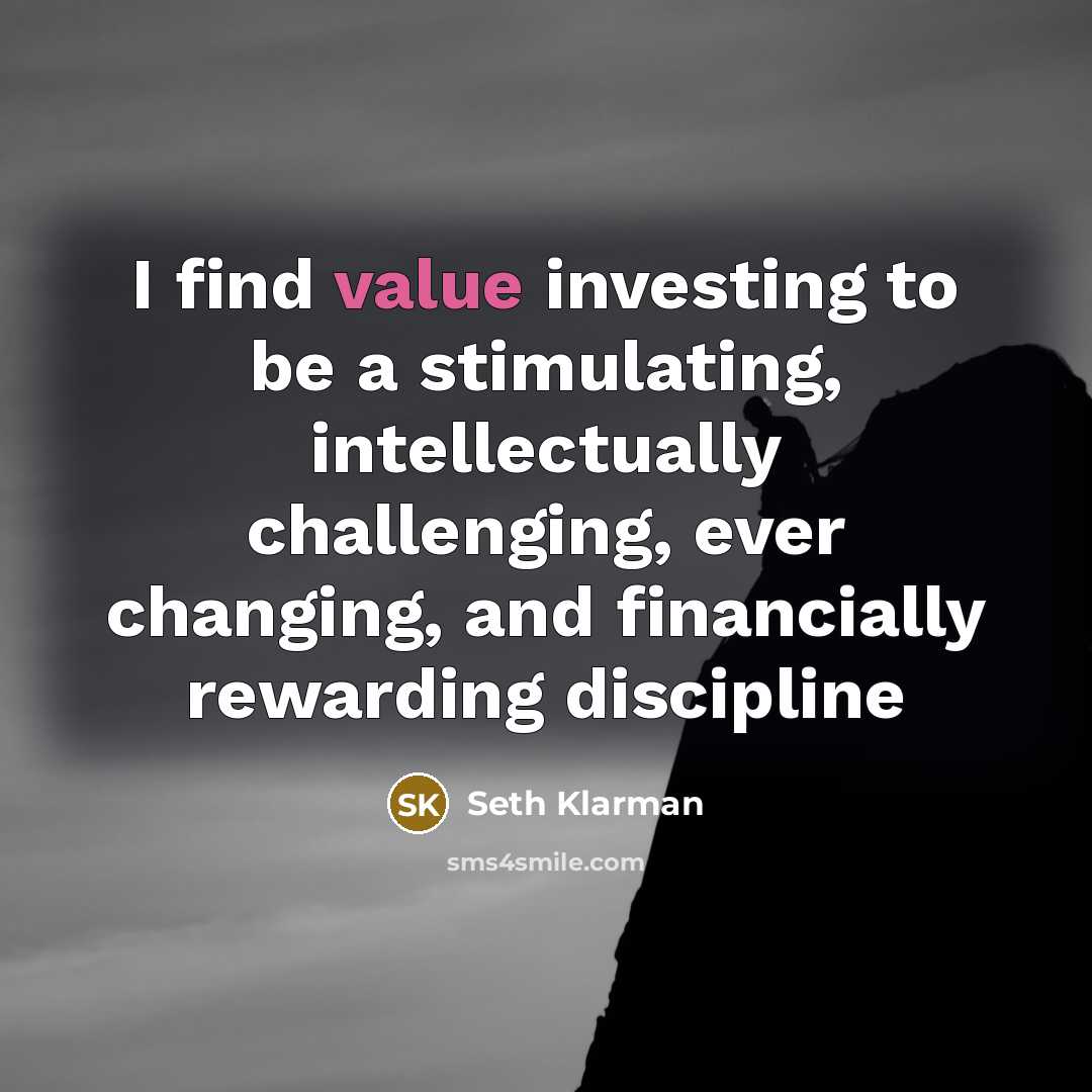 “I find value investing to be a stimulating, intellectually challenging,…” quote by Seth Klarman