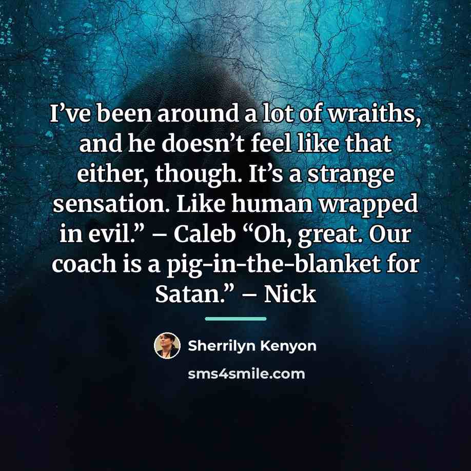 “I’ve been around a lot of wraiths, and he doesn’t…” quote by Sherrilyn Kenyon