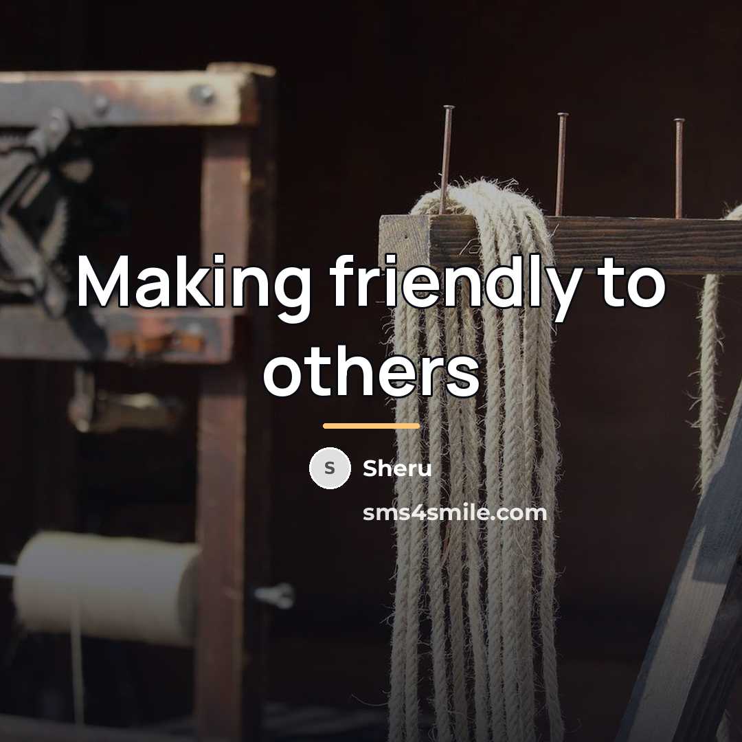 “Making friendly to others…” quote by Sheru