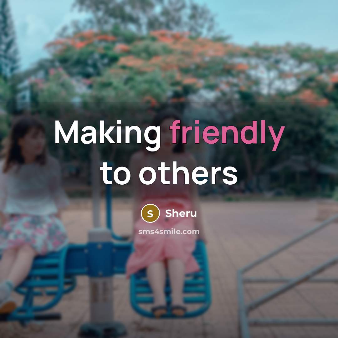 “Making friendly to others” quote by Sheru