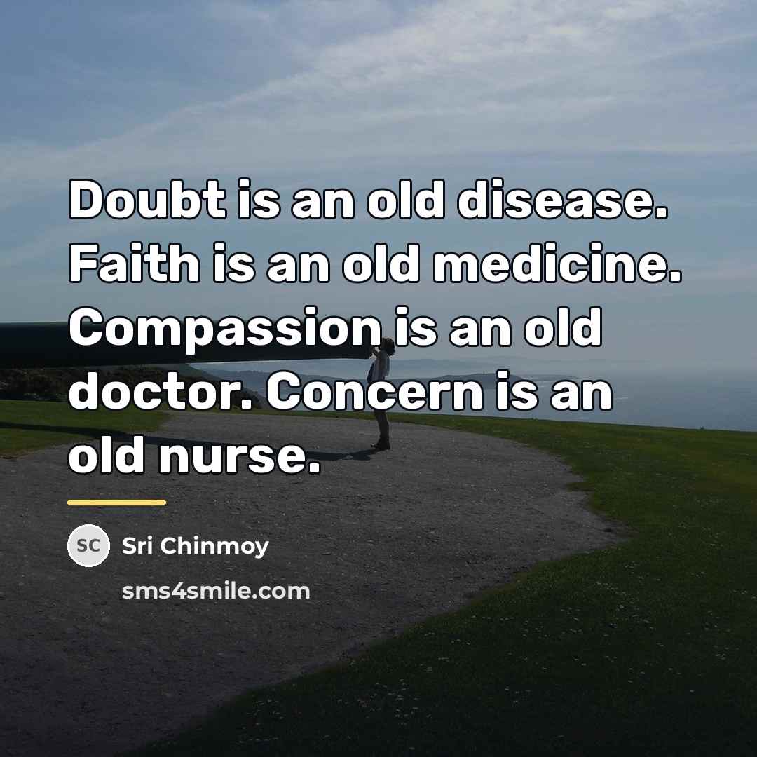 “Doubt is an old disease. Faith is an old medicine.…” quote by Sri Chinmoy