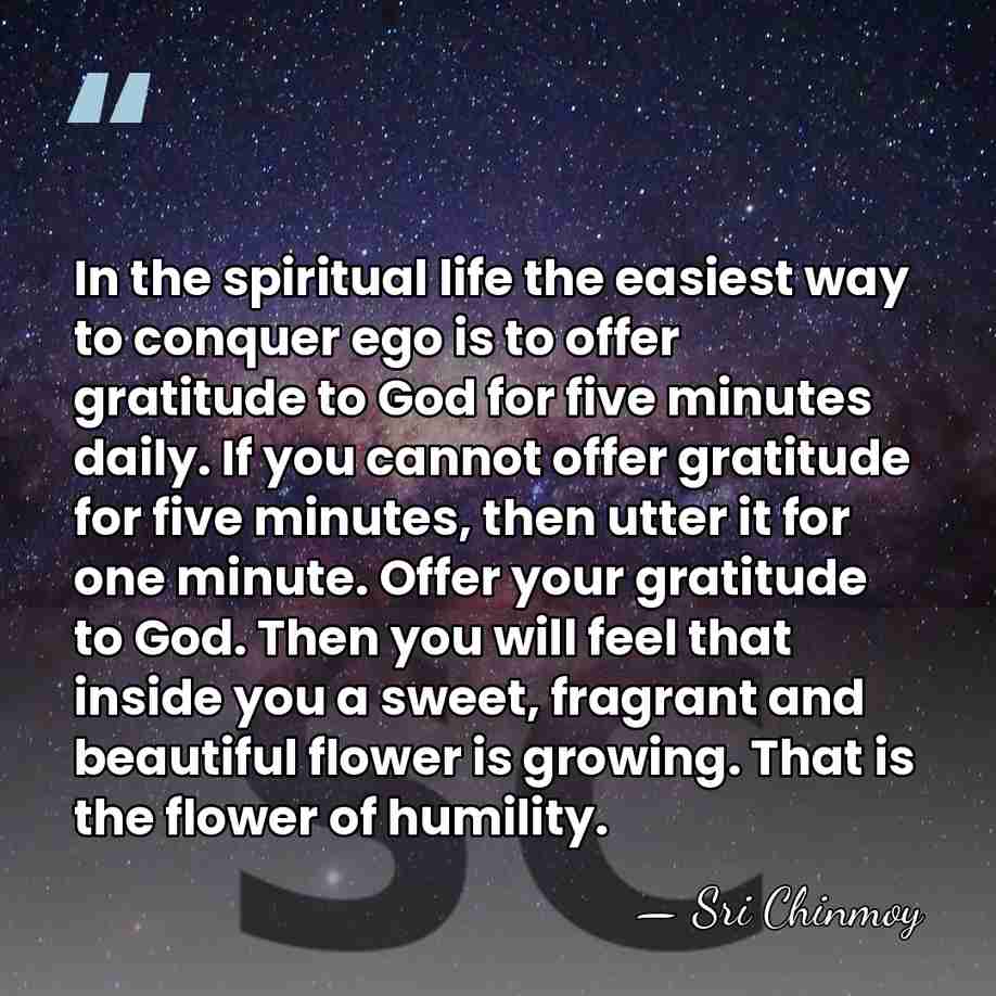 In the spiritual life the easiest way to conquer ego is to&hellip; - Sri Chinmoy