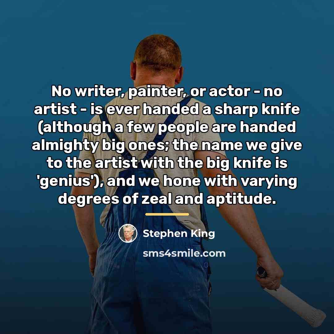 “No writer, painter, or actor - no artist - is…” quote by Stephen King