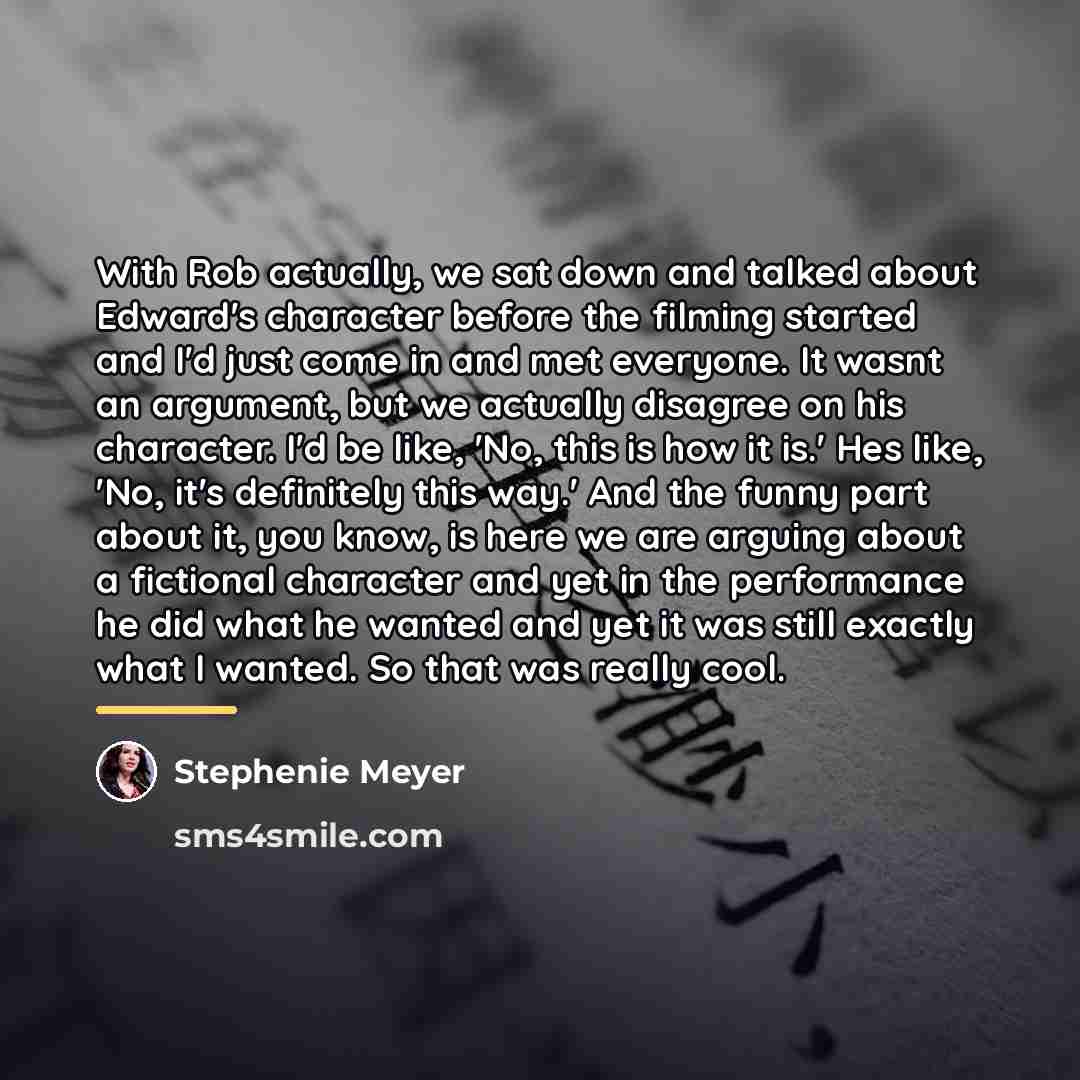 “With Rob actually, we sat down and talked about Edward's…” quote by Stephenie Meyer
