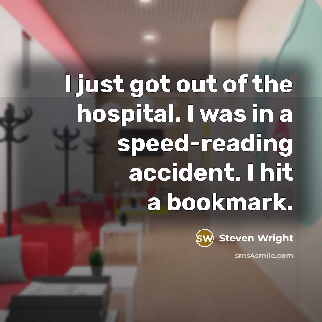 “I just got out of the hospital. I was in…” quote by Steven Wright