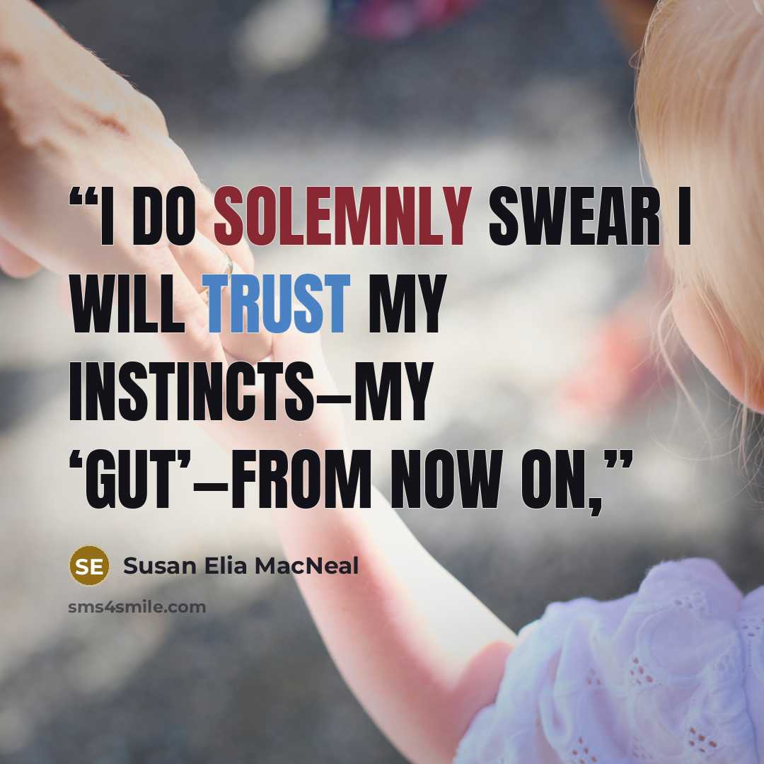 “I do solemnly swear I will trust my instincts—my ‘gut’—from now on,” quote by Susan Elia MacNeal