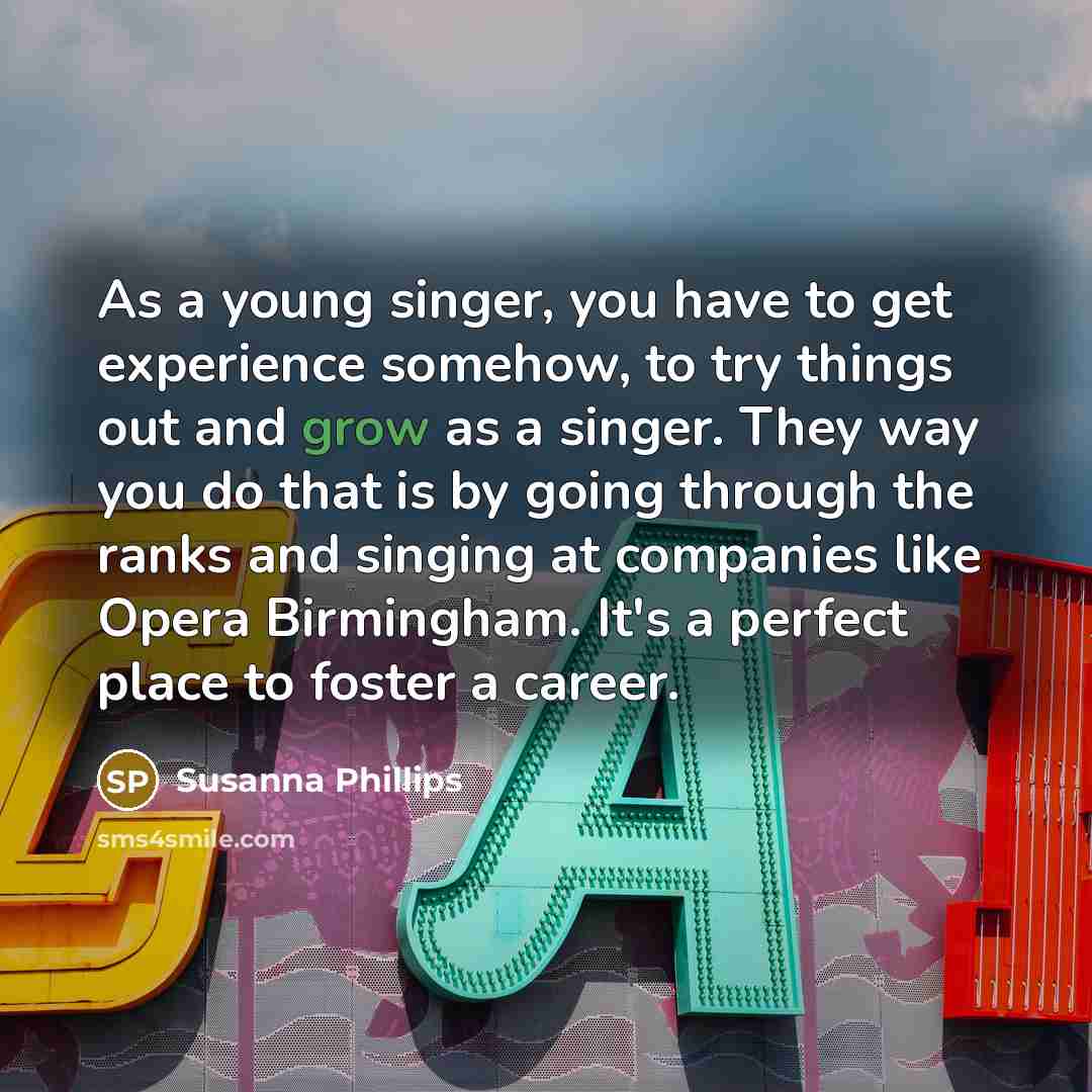 “As a young singer, you have to get experience somehow,…” quote by Susanna Phillips