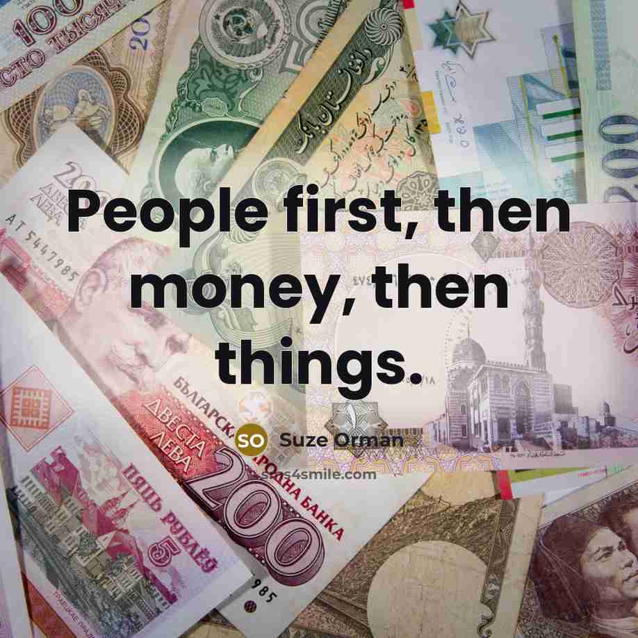 “People first, then money, then things.…” quote by Suze Orman