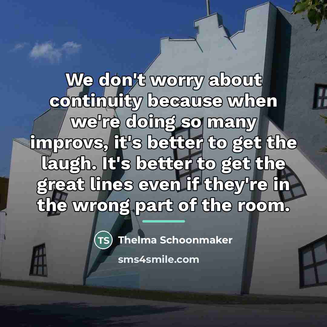 “We don't worry about continuity because when we're doing so…” quote by Thelma Schoonmaker