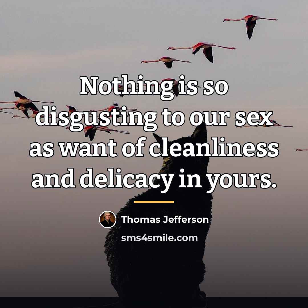 “Nothing is so disgusting to our sex as want of…” quote by Thomas Jefferson