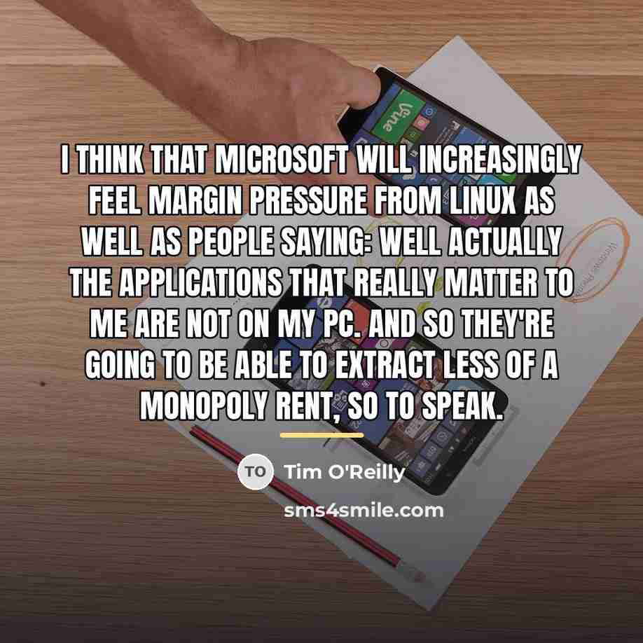 “I think that Microsoft will increasingly feel margin pressure from…” quote by Tim O'Reilly