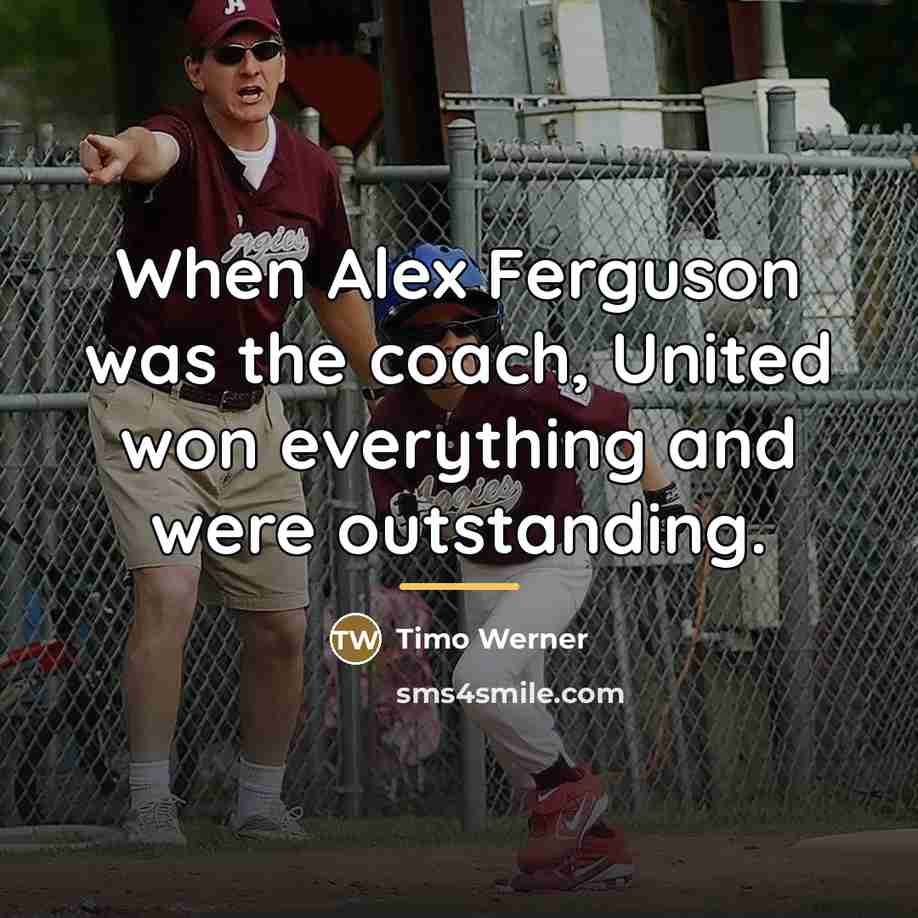 “When Alex Ferguson was the coach, United won everything and…” quote by Timo Werner