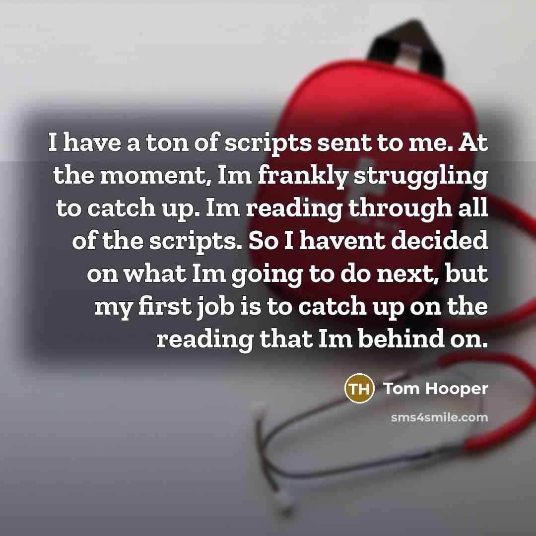 “I have a ton of scripts sent to me. At…” quote by Tom Hooper