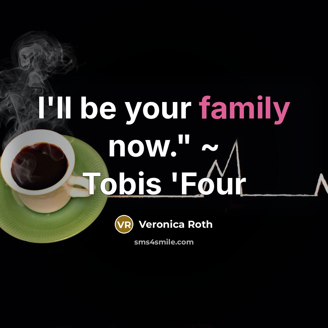 “I'll be your family now." ~ Tobis 'Four…” quote by Veronica Roth