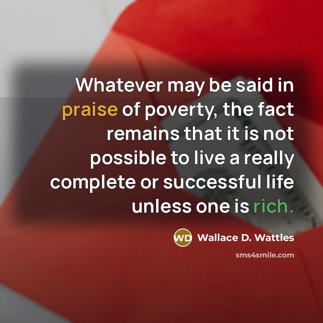 “Whatever may be said in praise of poverty, the fact…” quote by Wallace D. Wattles