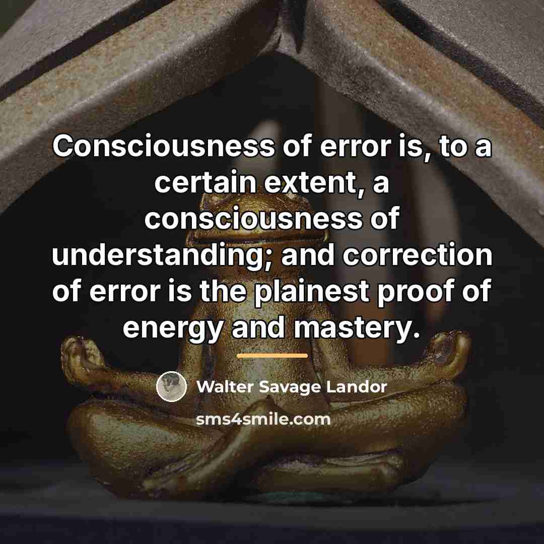 “Consciousness of error is, to a certain extent, a consciousness…” quote by Walter Savage Landor