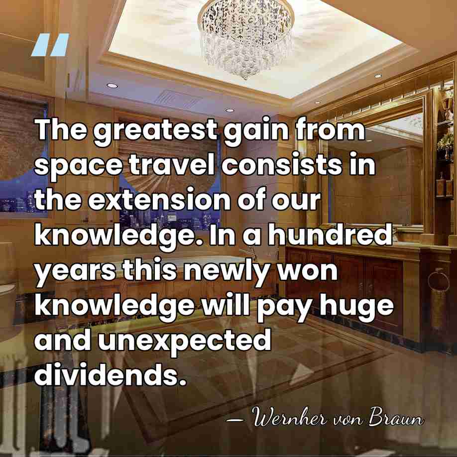 The greatest gain from space travel consists in the extension of our&hellip; - Wernher von Braun