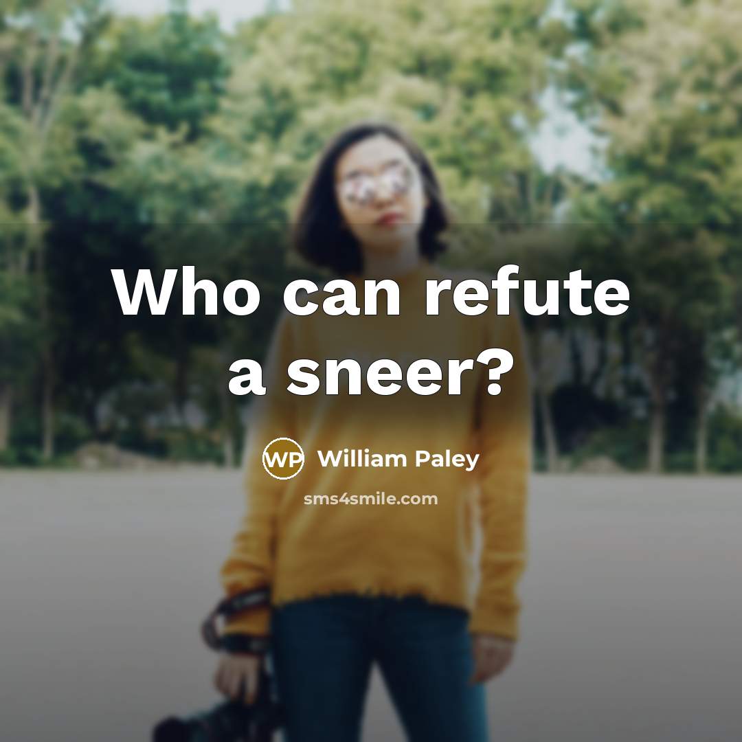 “Who can refute a sneer?…” quote by William Paley