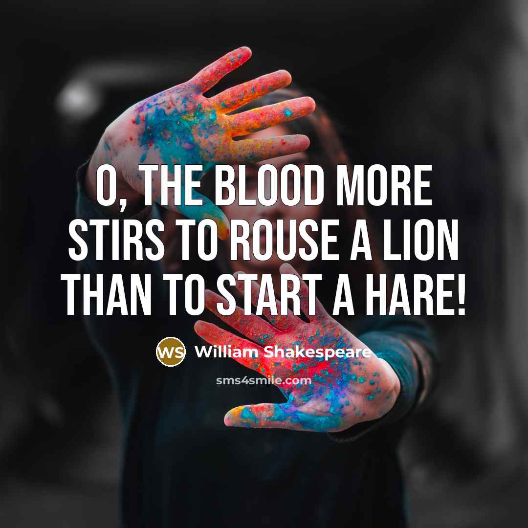 “O, the blood more stirs To rouse a lion than…” quote by William Shakespeare