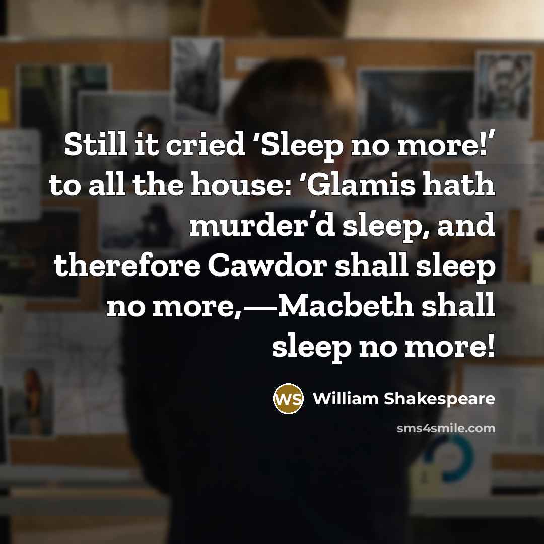 “Still it cried ‘Sleep no more!’ to all the house:…” quote by William Shakespeare