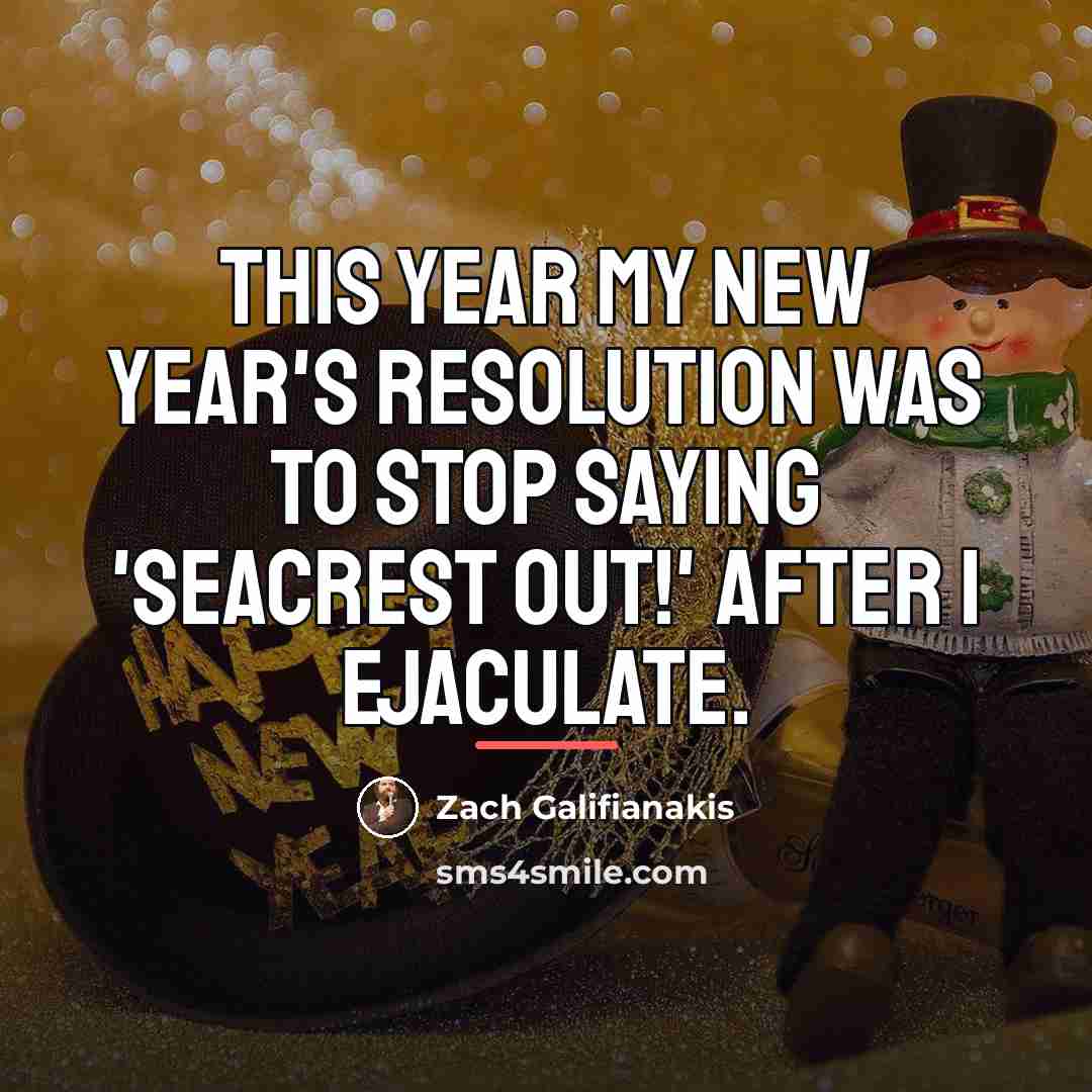 “This year my New Year's resolution was to stop saying…” quote by Zach Galifianakis