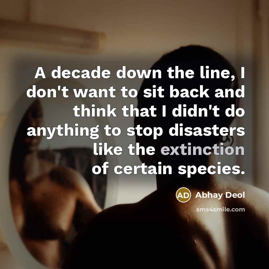 “A decade down the line, I don't want to sit…” quote by Abhay Deol
