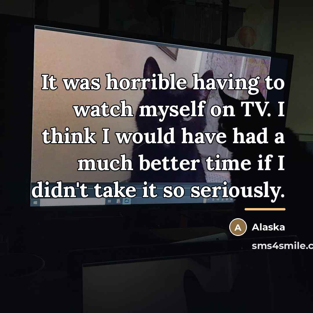 “It was horrible having to watch myself on TV. I…” quote by Alaska