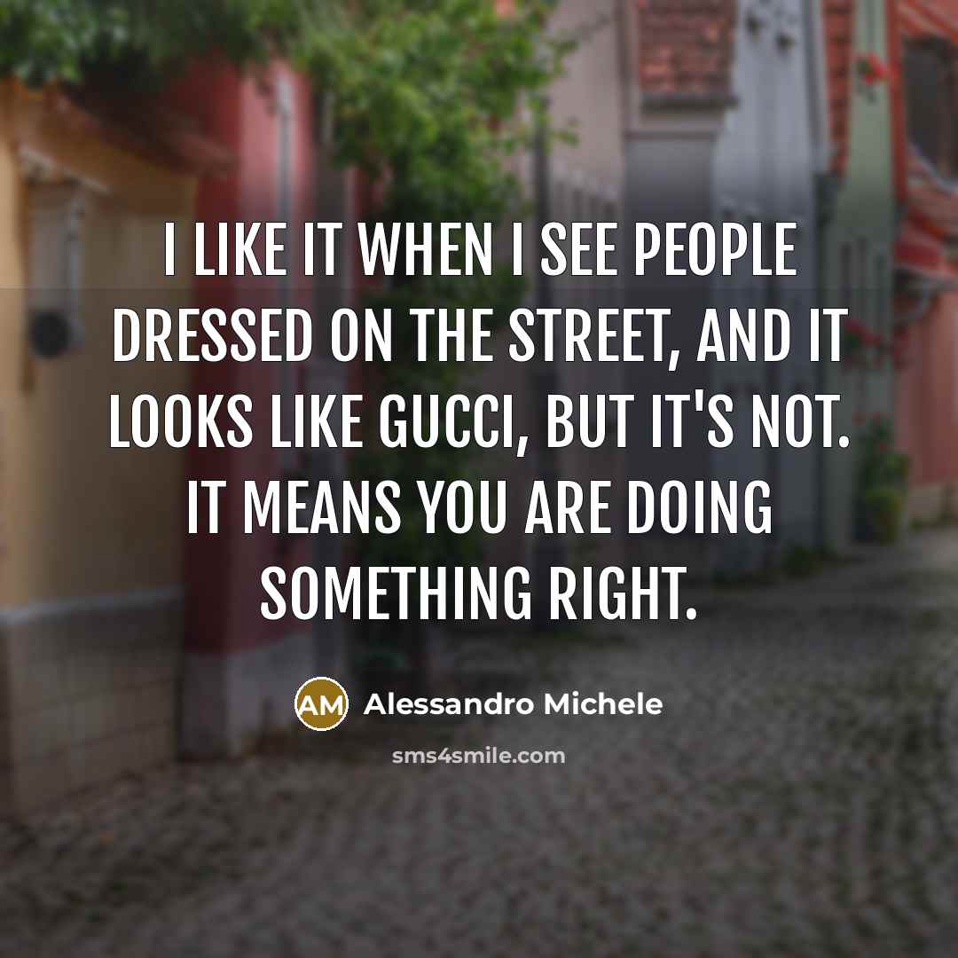 “I like it when I see people dressed on the…” quote by Alessandro Michele