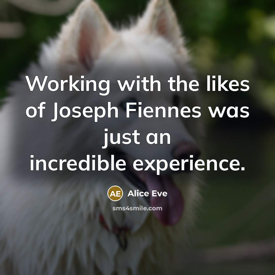 “Working with the likes of Joseph Fiennes was just an…” quote by Alice Eve