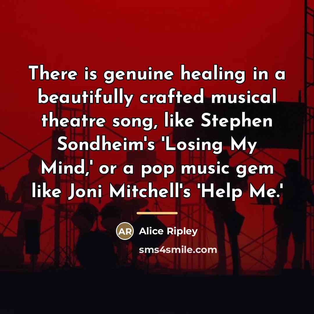 “There is genuine healing in a beautifully crafted musical theatre…” quote by Alice Ripley