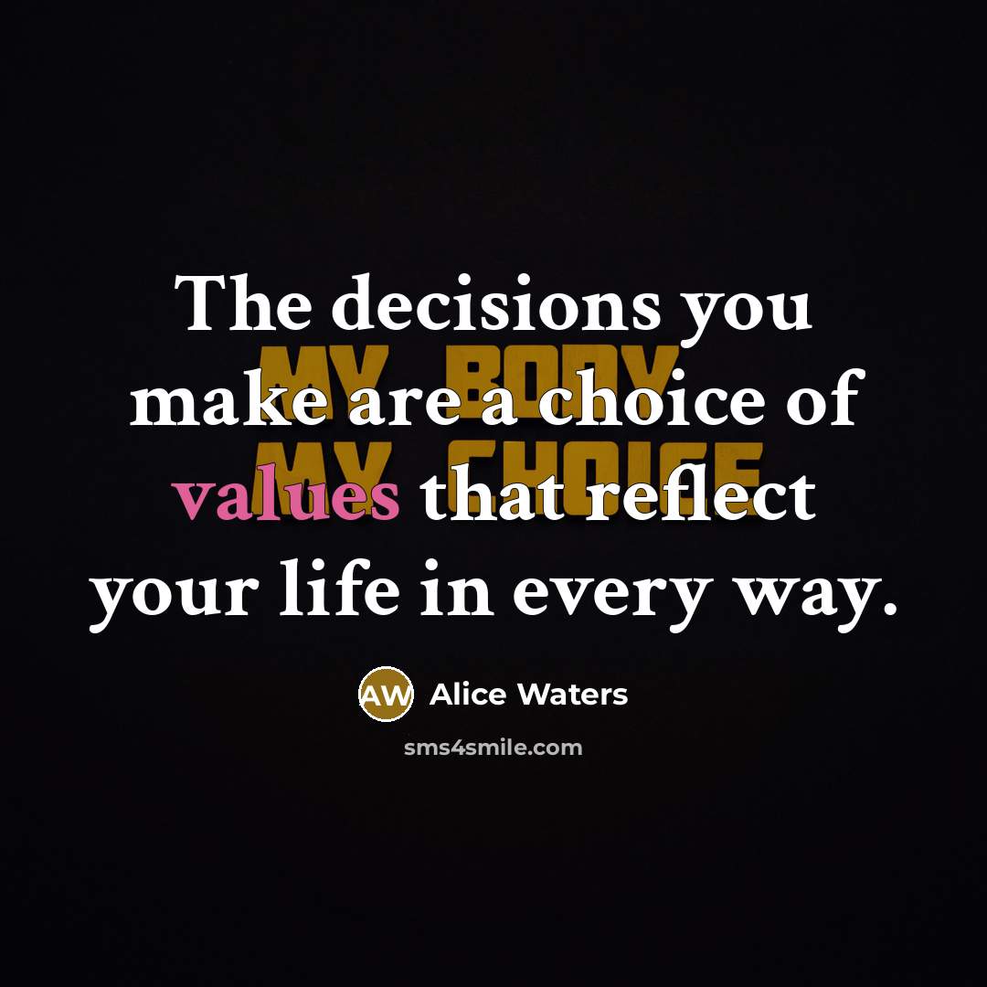 “The decisions you make are a choice of values that…” quote by Alice Waters
