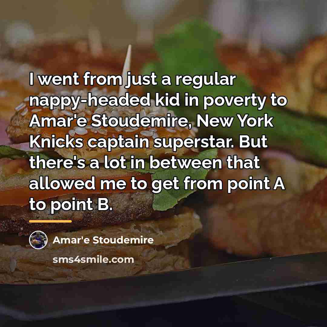 “I went from just a regular nappy-headed kid in poverty…” quote by Amar'e Stoudemire