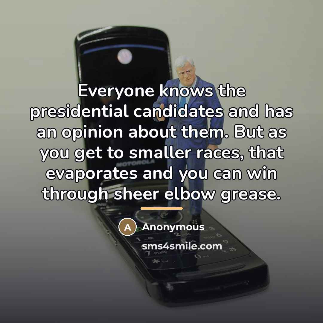 “Everyone knows the presidential candidates and has an opinion about…” quote by Anonymous