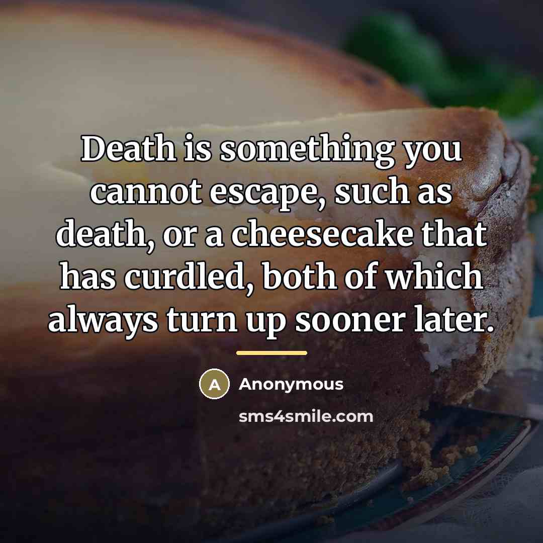 “Death is something you cannot escape, such as death, or…” quote by Anonymous