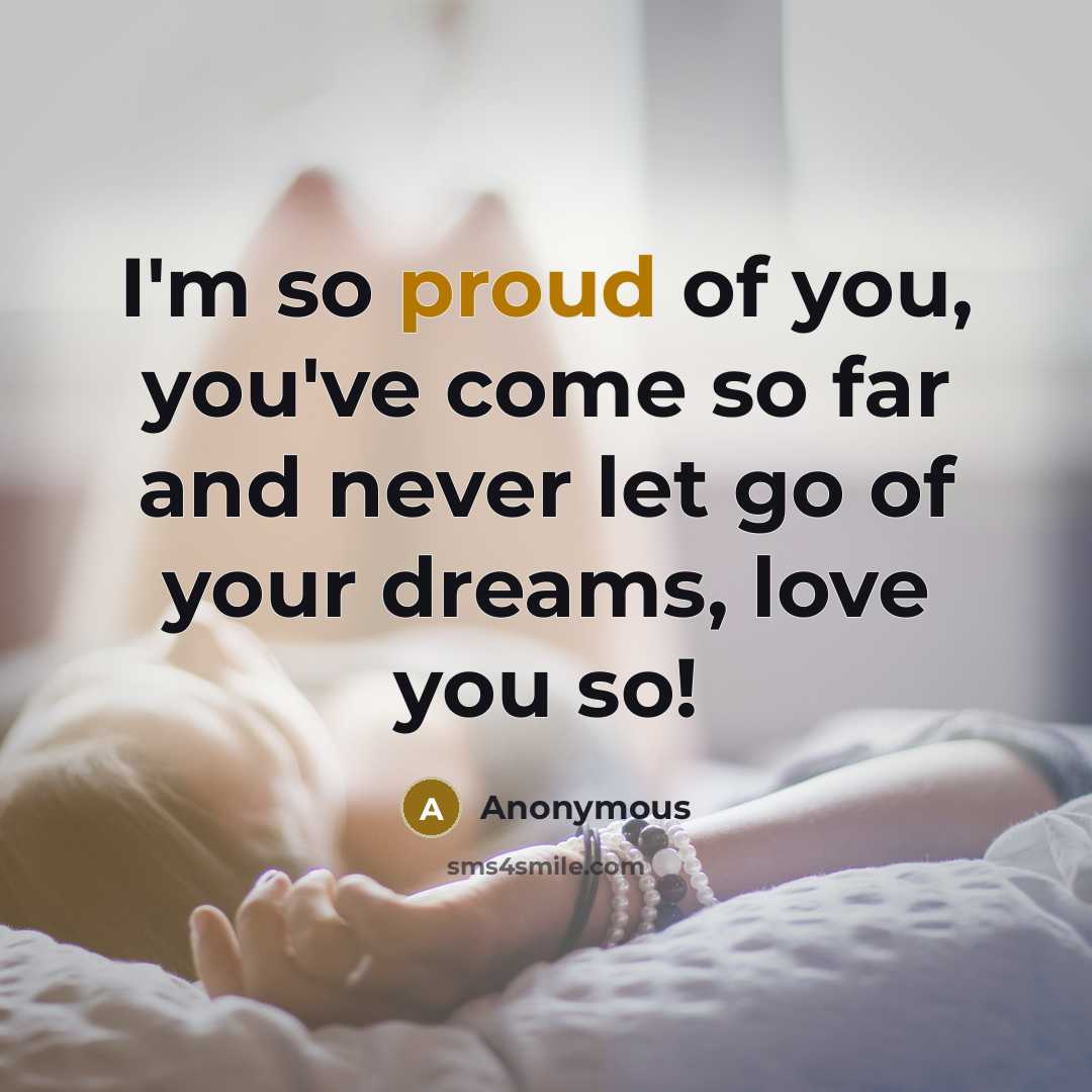 “I'm so proud of you, you've come so far and…” quote by Anonymous