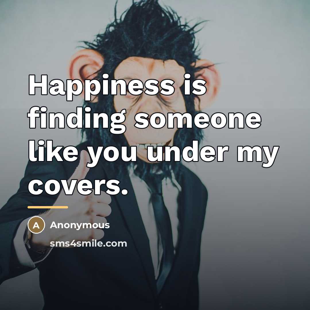 “Happiness is finding someone like you under my covers.…” quote by Anonymous