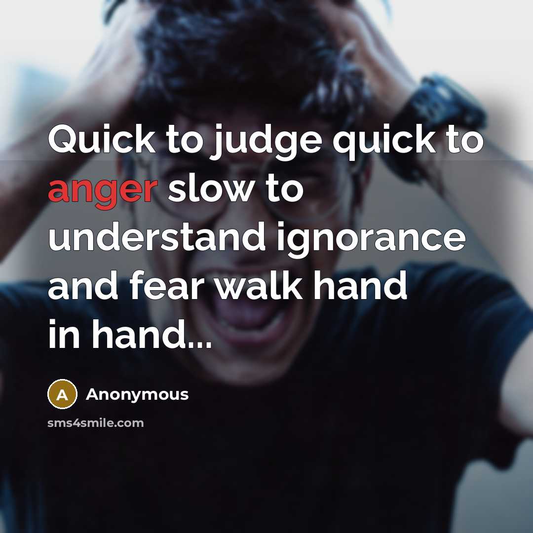 “Quick to judge quick to anger slow to understand ignorance…” quote by Anonymous