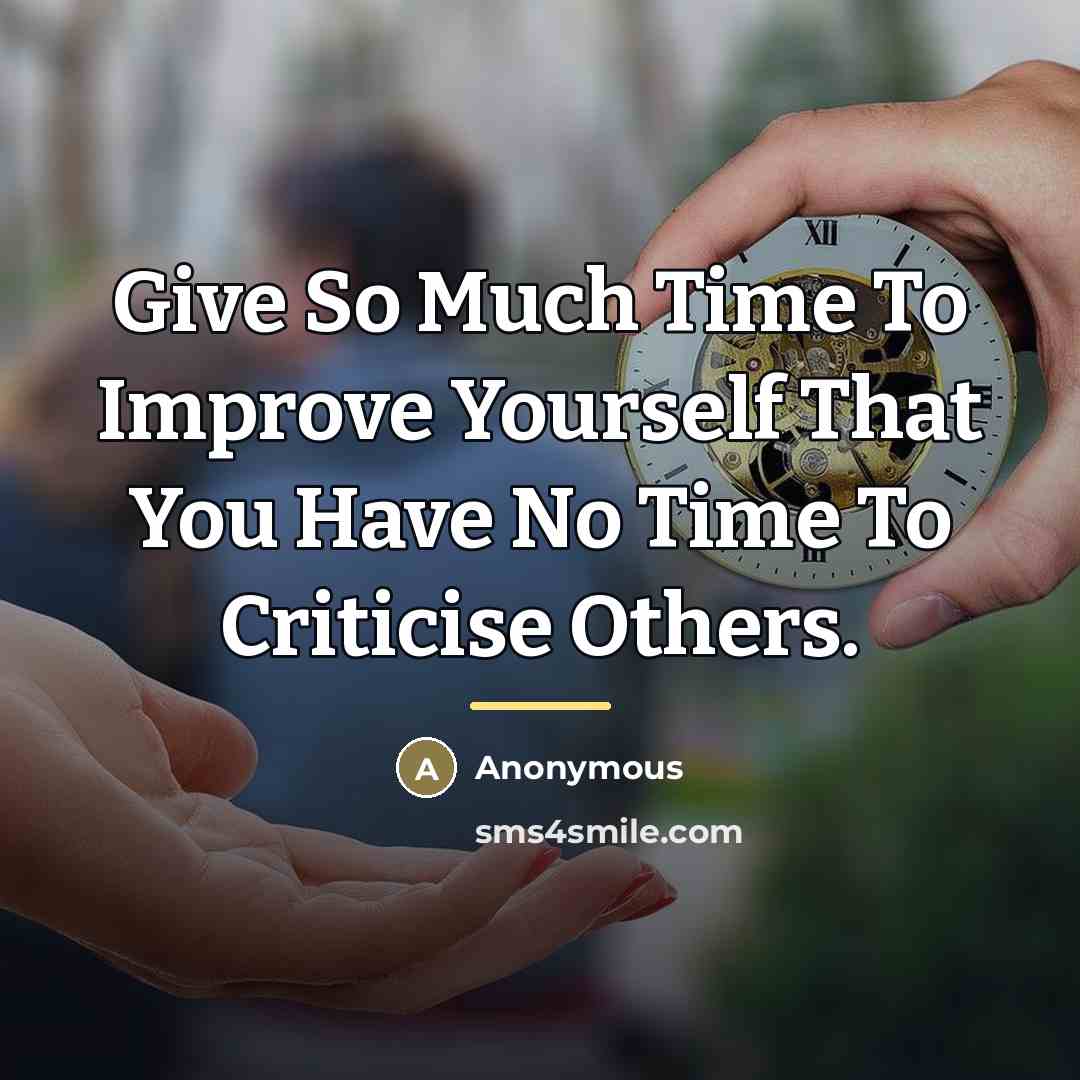 “Give So Much Time To Improve Yourself That You Have…” quote by Anonymous